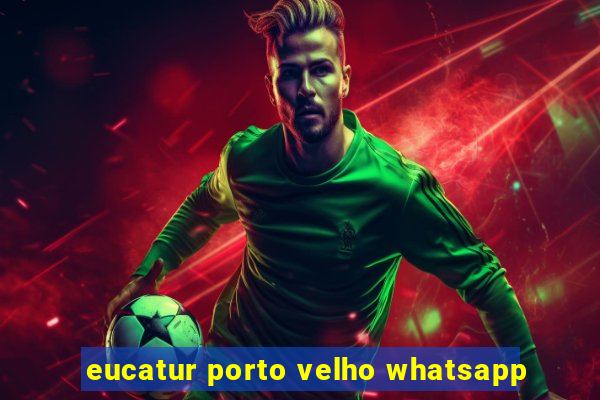 eucatur porto velho whatsapp